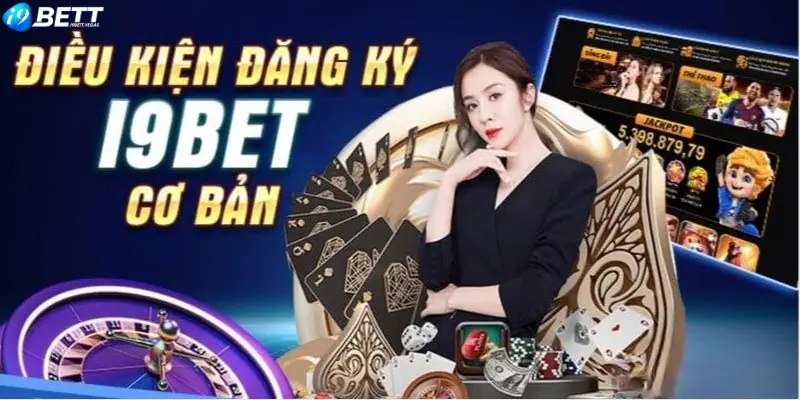 Những điều kiện cơ bản để đăng ký I9BET