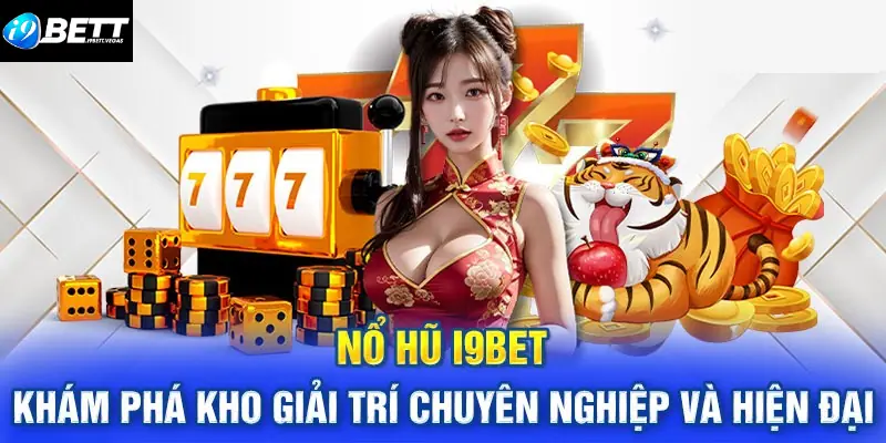 Siêu phẩm nhà I9BET đến từ các nhà phát hành uy tín trên thị trường