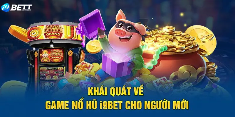 Tổng quan nổ hũ I9BET